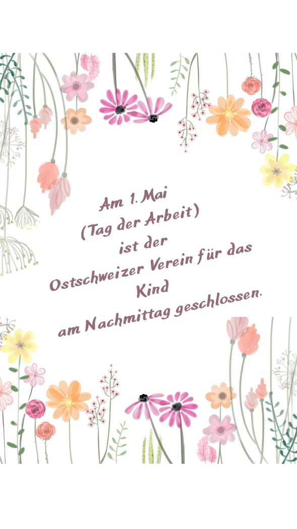 Am Freitag, 1. Mai 2026 bleibt der Ostschweizer Verein für das Kind am Nachmittag geschlossen.